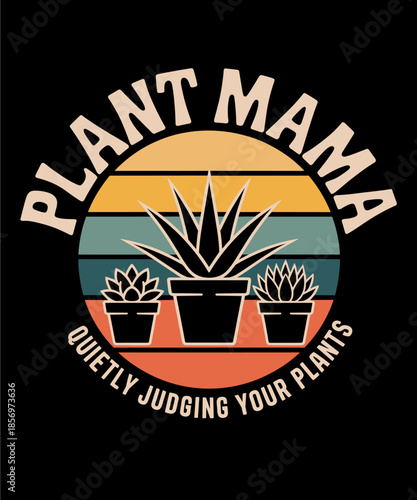 Funny Plant Mama Indoor Gardening