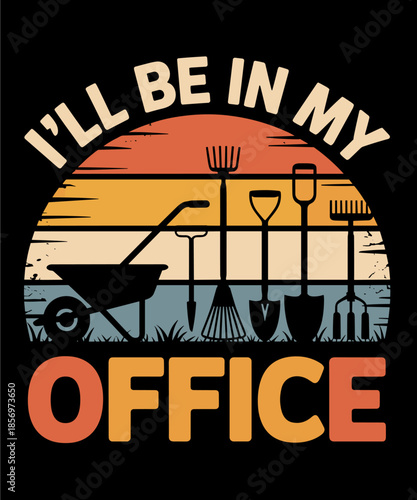 Garden I'll Be in My Office Plant Lover Gift Funny Plant Dad