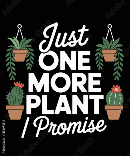 Funny Just one more Plant I Promise Lady Mom Indoor Flower