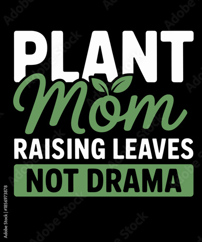Plant Mom Raising Leaves Not Drama Funny