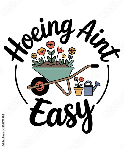 Gardening-Shirt Hoeing Aint Easy Funny Plant Mom