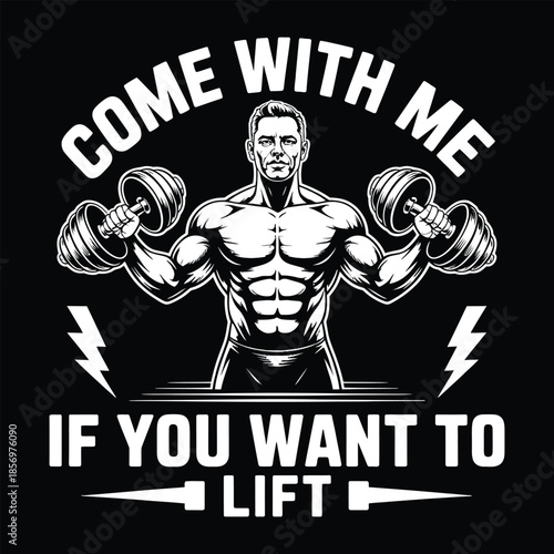 Bodybuilder with Dumbbells Training Motivation Quote Come With Me If You Want To Lift Vector.