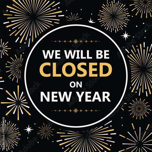 Elegant New Year closure announcement with gold fireworks on black background, circular frame, and bold text “We will be closed on New Year”, perfect holiday store sign or social media notice.