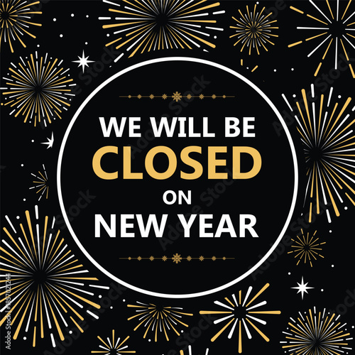 Elegant New Year closure announcement with gold fireworks on black background, circular frame, and bold text “We will be closed on New Year”, perfect holiday store sign or social media notice.