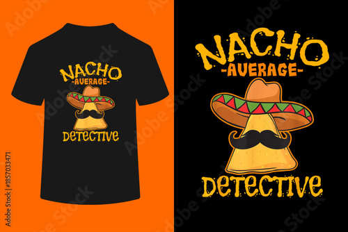 Nacho Average Detective Investigator Informer Cinco de Mayo T-Shirt
