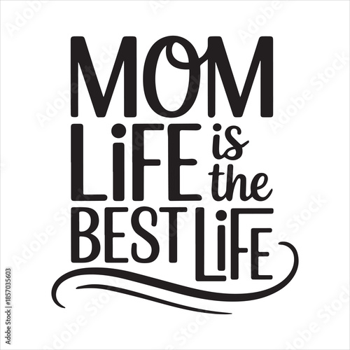 Mom Life Is the Best Life