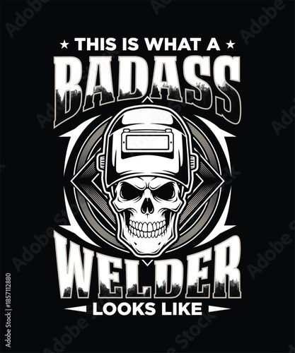 This is what a badass welder looks like t shirt design