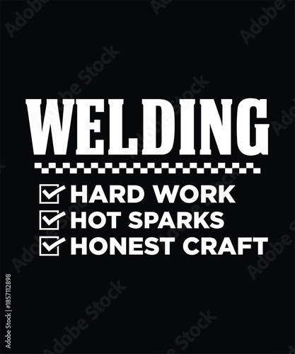 Hard work hot sparks honest welding craft design