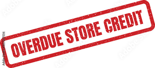Rectangular grunge stamp mark highlighting an overdue store credit for retail accounting and customer service issues