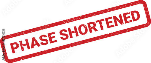 Red grunge rubber stamp mark with the phrase PHASE SHORTENED for project deadlines or administrative notices