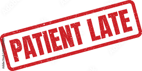 Red grunge style rubber stamp indicating PATIENT LATE for medical appointment tracking or administrative notices