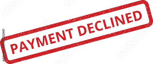 Red textured rubber stamp indicating a declined payment status on a financial document or report