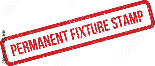 This distressed red rubber stamp shows the phrase Permanent Fixture Stamp indicating a fixed status