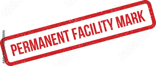 This red distressed rubber stamp clearly displays the text Permanent Facility Mark for important official labeling
