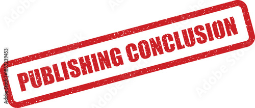 A worn red rubber stamp stating PUBLISHING CONCLUSION to indicate the final stage of content creation