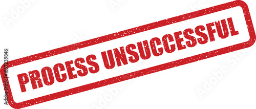 Bold red grunge rubber stamp text displaying a process unsuccessful status notification