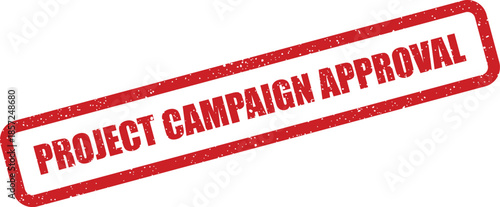 Distressed rectangular rubber stamp indicating project campaign approval for marketing advertising initiatives