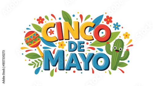 Vibrant and colorful Cinco de Mayo celebratory sign surrounded by maracas, cacti, flowers, and confetti splashes on white.