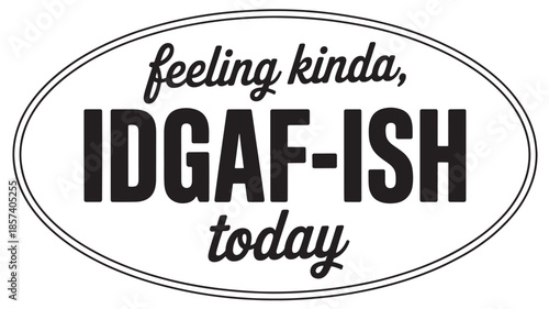 IDGAF-ISH Text on Oval Sticker