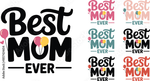 A delightful array of Best MOM EVER messages featuring balloons and hearts across several designs