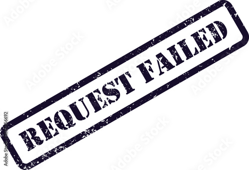 A dark blue distressed rubber stamp with text REQUEST FAILED appears on a clean white surface