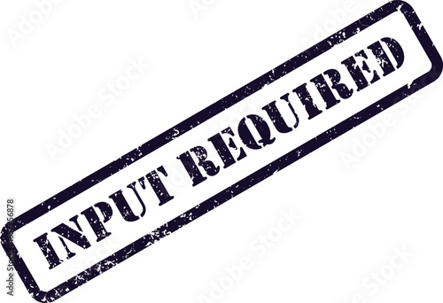 A dark blue grunge effect rubber stamp displaying the important message INPUT REQUIRED at an angle on white