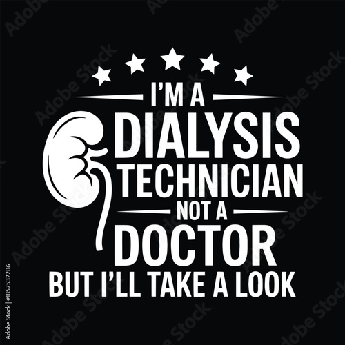 Dialysis Technician Not a Doctor Funny Medical T-Shirt Design Vector