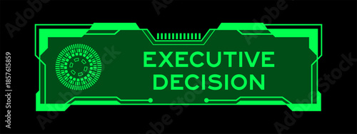 Green color of futuristic hud banner that have word executive decision on user interface screen on black background