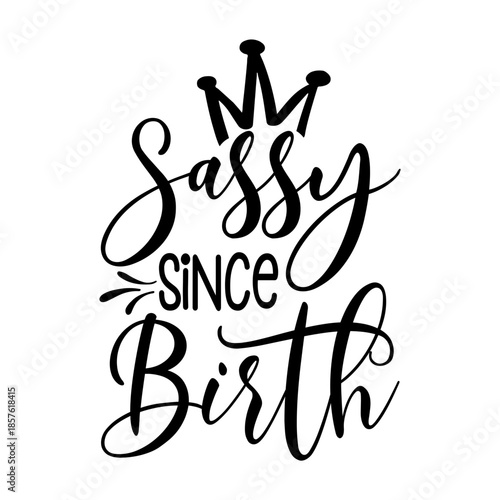 Sassy Since Birth Svg