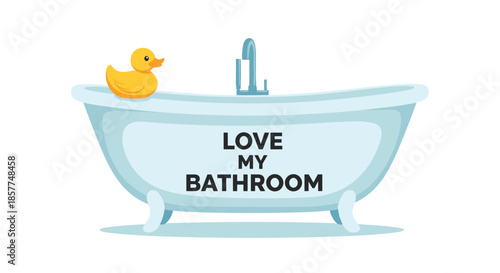 A charming cartoon bathtub with a yellow rubber duck, featuring the phrase "Love My Bathroom" in a fun and positive illustration.