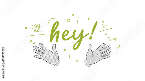 Friendly 'Hey!' greeting with open welcoming hands. Hand-drawn doodle illustration with decorative elements.
