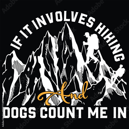 If It Involves Hiking And Dogs Count Me In T shirt Design