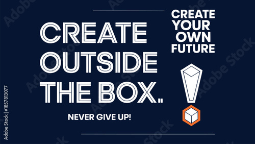 Motivational design poster featuring bold white typography urging viewers to create their own future and think outside the box immediately.