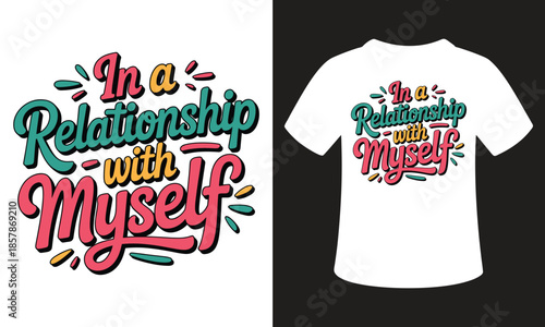 Vibrant t-shirt design with empowering phrase In a Relationship with Myself