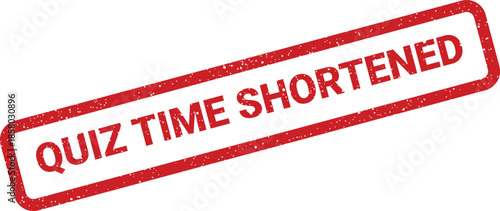 Distressed red rectangular rubber stamp announcing quiz time shortened, suitable for urgent educational notices