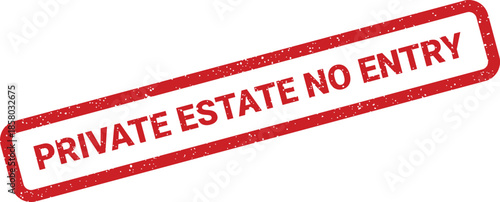 Distressed red rubber stamp with PRIVATE ESTATE NO ENTRY warning for strict property access restrictions