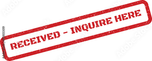 Distressed red rubber stamp with text RECEIVED INQUIRE HERE prompting further information or assistance