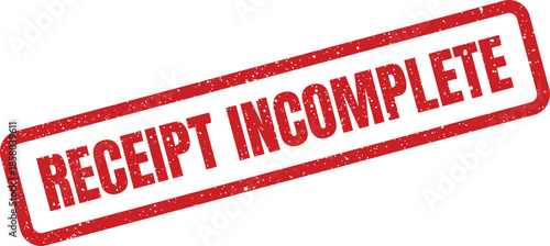 Official rectangular office document stamp displaying the text receipt incomplete with a grunge distressed texture