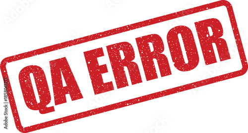 Rectangular distressed quality assurance error stamp indicating a significant problem in the testing process