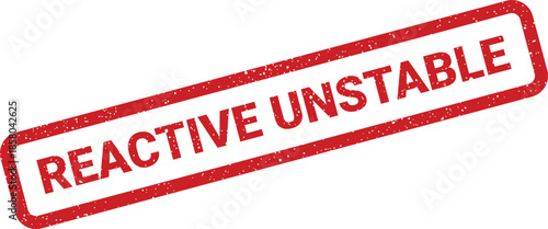 Red grunge rubber stamp boldly displaying REACTIVE UNSTABLE warning, signaling a hazardous condition or substance