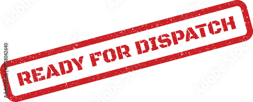 Red grunge rubber stamp clearly stating READY FOR DISPATCH, signifying an item is prepared for shipment