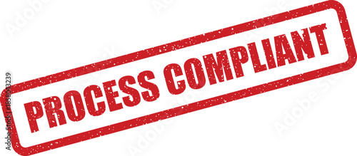 Red grunge style rubber stamp displaying PROCESS COMPLIANT for regulatory and standard adherence documentation