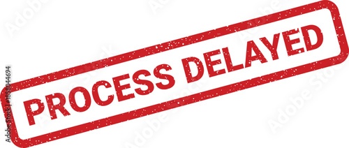 Red rectangular PROCESS DELAYED grunge rubber stamp indicating a temporary halt in operations or project timeline