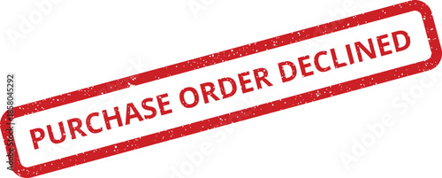 Red rubber stamp featuring the phrase PURCHASE ORDER DECLINED with an authentic grunge and heavily textured visual element
