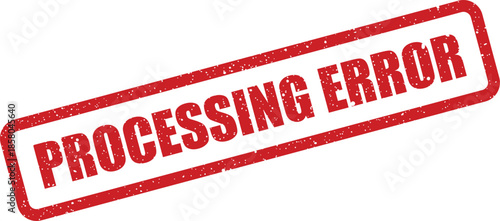 Red textured rubber stamp illustration with PROCESSING ERROR message indicating a system malfunction