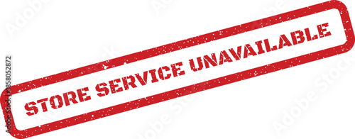 Distinctive red grunge textured rubber stamp clearly indicating STORE SERVICE UNAVAILABLE for operational notices or customer communication regarding temporary service interruptions