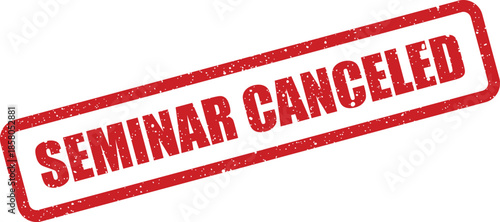 Distressed effect rectangular rubber stamp graphic clearly displaying the important notification SEMINAR CANCELED