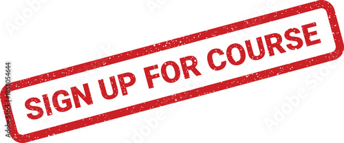 Distressed red rectangular rubber stamp illustration with the specific instruction SIGN UP FOR COURSE for educational programs
