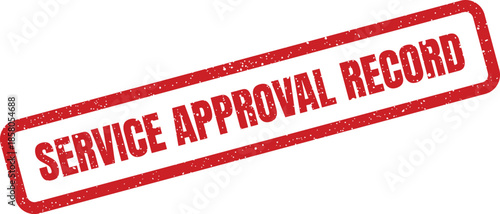 Distressed red rectangular stamp displaying SERVICE APPROVAL RECORD text, indicating official authorization or documented consent for a completed service