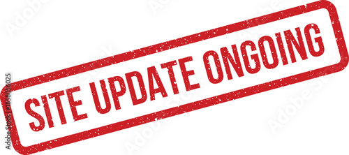 Distressed red rubber stamp displaying the site update ongoing message for digital platform notifications